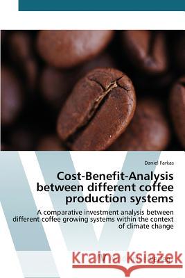 Cost-Benefit-Analysis between different coffee production systems Farkas Daniel 9783639790733 AV Akademikerverlag - książka