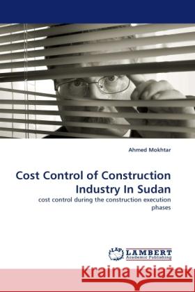 Cost Control of Construction Industry in Sudan Ahmed Mokhtar 9783844399455 LAP Lambert Academic Publishing - książka