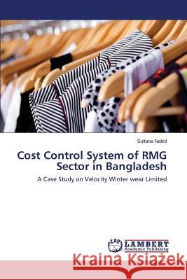 Cost Control System of Rmg Sector in Bangladesh Nahid Sultana 9783659555619 LAP Lambert Academic Publishing - książka