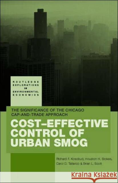 Cost-Effective Control of Urban Smog: The Significance of the Chicago Cap-And-Trade Approach Kosobud, Richard 9780415702027 Routledge - książka