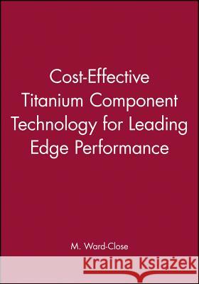 Cost-Effective Titanium Component Technology for Leading Edge Performance  9781860583162 JOHN WILEY AND SONS LTD - książka