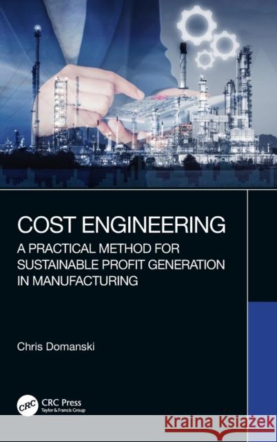 Cost Engineering: A Practical Method for Sustainable Profit Generation in Manufacturing Chris Domanski 9780367440831 CRC Press - książka