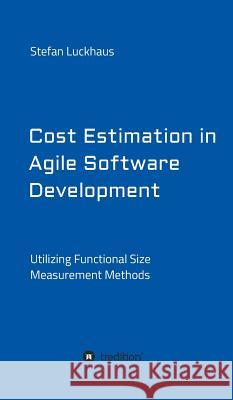 Cost Estimation in Agile Software Development Luckhaus, Stefan 9783734543722 Tredition Gmbh - książka