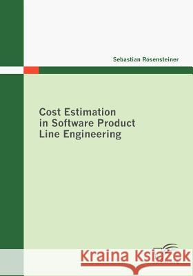 Cost Estimation in Software Product Line Engineering Rosensteiner, Sebastian   9783836673044 Diplomica - książka