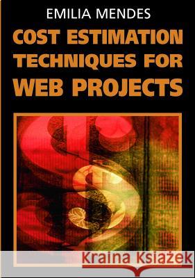 Cost Estimation Techniques for Web Projects Emilia Mendes 9781599041353 Idea Group Reference - książka