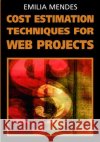 Cost Estimation Techniques for Web Projects Emilia Mendes 9781599041353 Idea Group Reference