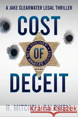 Cost of Deceit: A Jake Clearwater Legal Thriller H. Mitchell Caldwell 9781737512332 Nine Innings Press - książka
