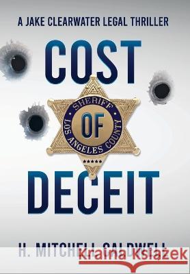 Cost of Deceit: A Jake Clearwater Legal Thriller H. Mitchell Caldwell 9781737512349 Nine Innings Press - książka