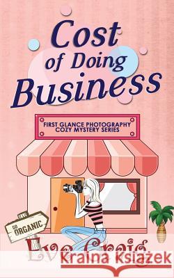 Cost Of Doing Business: First Glance Photography Cozy Mystery Series Craig, Eve 9781986419062 Createspace Independent Publishing Platform - książka