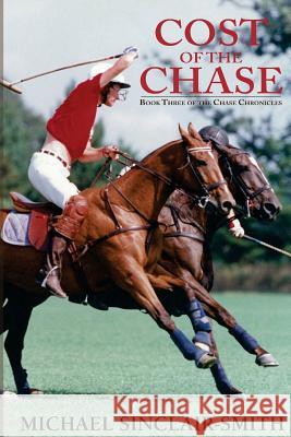 Cost of the Chase: An Historical British Fiction Saga of Canadian and American History, Foxhunting, and Sea Adventure Michael Sinclair-Smith 9781540765451 Createspace Independent Publishing Platform - książka