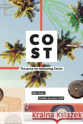 Cost: The Price for Following Jesus Mike Baker, Jason Sniff 9781532075223 iUniverse - książka