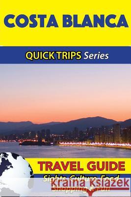 Costa Blanca Travel Guide (Quick Trips Series): Sights, Culture, Food, Shopping & Fun Shane Whittle 9781533090317 Createspace Independent Publishing Platform - książka