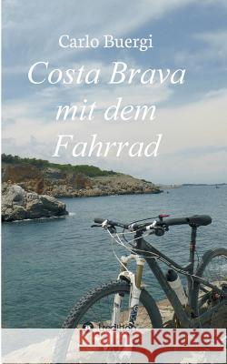 Costa Brava mit dem Fahrrad Buergi, Carlo 9783746937823 Tredition Gmbh - książka