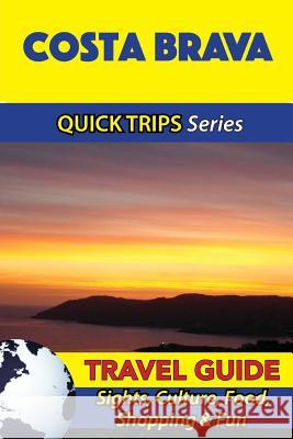 Costa Brava Travel Guide (Quick Trips Series): Sights, Culture, Food, Shopping & Fun Shane Whittle 9781533090355 Createspace Independent Publishing Platform - książka