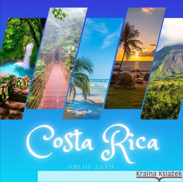 Costa Rica: A Beautiful Print Landscape Art Picture Country Travel Photography Meditation Coffee Table Book Chloe Zaxu 9798419009301 Independently Published - książka