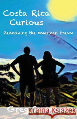 Costa Rica Curious: Redefining the American Dream Greg Seymour 9781539355359 Createspace Independent Publishing Platform - książka