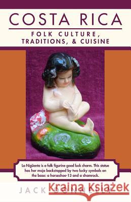 Costa Rica: Folk Culture, Traditions, and Cuisine Jack Donnelly 9781495930881 Createspace - książka