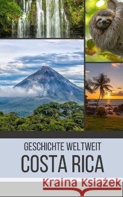 Costa Rica: Geschichte weltweit Geschichte Weltweit   9798394917141 Independently Published - książka
