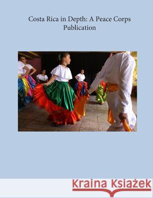 Costa Rica in Depth: A Peace Corps Publication Peace Corps 9781502348098 Createspace - książka