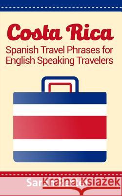 Costa Rica: Spanish Travel Phrases For English Speaking Travelers: The most useful 1.000 phrases to get around when traveling in C Retter, Sarah 9781514779958 Createspace - książka