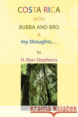 Costa Rica with Bubba and Bro & my thoughts... H. Ron Stephens 9780595379989 iUniverse - książka