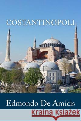 Costantinopoli Edmondo De Amicis 9781717344250 Createspace Independent Publishing Platform - książka