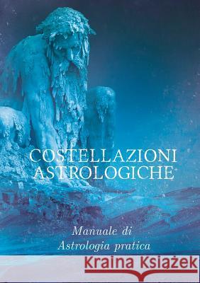 Costellazioni Astrologiche: Manuale di astrologia pratica Maria Theresia Bitterli 9783748118565 Books on Demand - książka