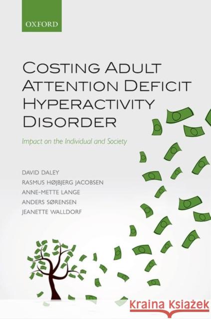 Costing Adult Attention Deficit Hyperactivity Disorder: Impact on the Individual and Society David Daley Rasmus Hojbjer Anne-Mette Lange 9780198745556 Oxford University Press, USA - książka