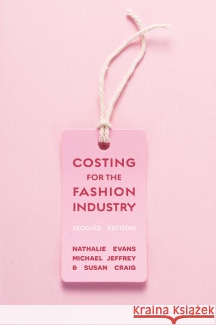 Costing for the Fashion Industry Nathalie Evans Michael Jeffrey Susan Craig 9781350078895 Bloomsbury Publishing PLC - książka