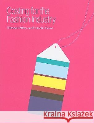 Costing for the Fashion Industry Michael Jeffrey, Professor Nathalie Evans (Manchester Metropolitan University, UK) 9781847882592 Bloomsbury Publishing PLC - książka