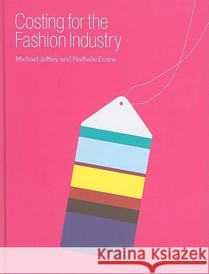 Costing for the Fashion Industry Michael Jeffrey, Professor Nathalie Evans (Manchester Metropolitan University, UK) 9781847882608 Bloomsbury Publishing PLC - książka