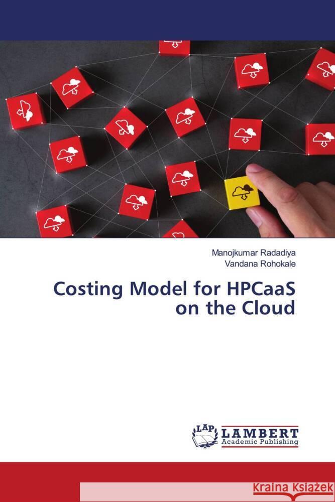 Costing Model for HPCaaS on the Cloud Radadiya, Manojkumar, Rohokale, Vandana 9786203847826 LAP Lambert Academic Publishing - książka