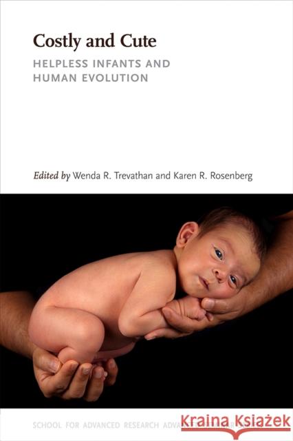 Costly and Cute: Helpless Infants and Human Evolution Wenda R. Trevathan Karen R. Rosenberg 9780826357458 University of New Mexico Press Published in A - książka