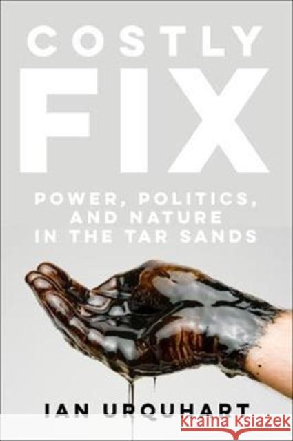 Costly Fix: Power, Politics, and Nature in the Tar Sands Ian Urquhart 9781487594619 University of Toronto Press - książka