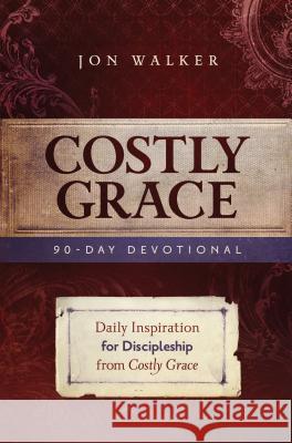 Costly Grace Devotional: A Contemporary View of Bonhoeffer's the Cost of Discipleship Jon Walker 9780891126775 Acu/Leafwood Publishing - książka