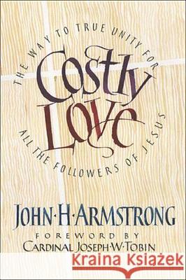 Costly Love: The Way to True Unity for All the Followers of Jesus John Armstrong 9781565486164 New City Press - książka