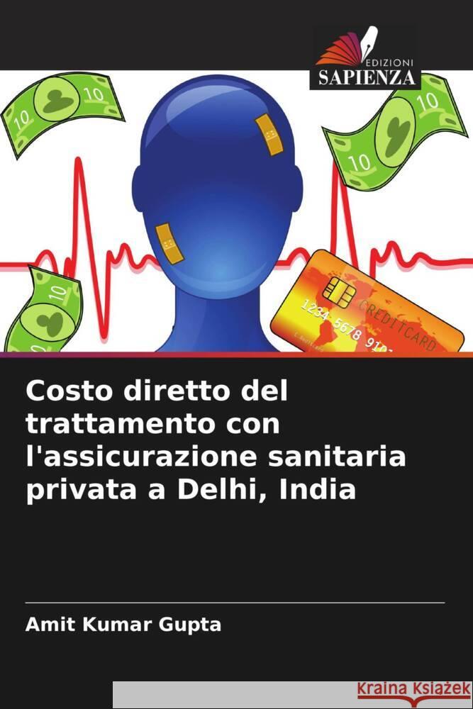 Costo diretto del trattamento con l'assicurazione sanitaria privata a Delhi, India Gupta, Amit Kumar 9786206625360 Edizioni Sapienza - książka