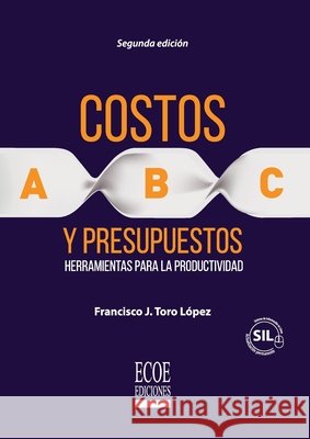 Costos ABC y presupuestos - 2da edición Toro López, Francisco J. 9789587713046 Ecoe Ediciones - książka