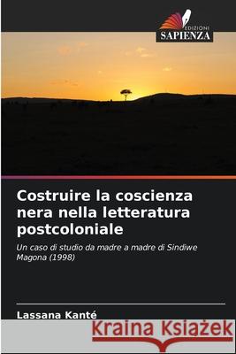 Costruire la coscienza nera nella letteratura postcoloniale Kanté, Lassana 9786200821508 Edizioni Sapienza - książka