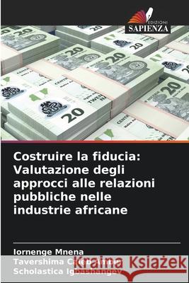 Costruire la fiducia: Valutazione degli approcci alle relazioni pubbliche nelle industrie africane Iornenge Mnena Tavershima Caleb Amber Scholastica Igbashangev 9786207907694 Edizioni Sapienza - książka