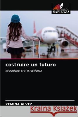 costruire un futuro Yemina Alvez 9786204070292 Edizioni Sapienza - książka