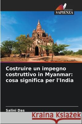 Costruire un impegno costruttivo in Myanmar: cosa significa per l'India Das, Salini 9786209365843 Edizioni Sapienza - książka