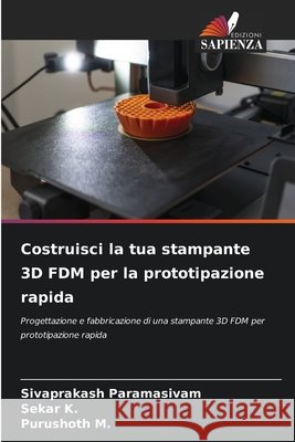 Costruisci la tua stampante 3D FDM per la prototipazione rapida Paramasivam, Sivaprakash, K, Sekar, M, Purushoth 9786209941832 Edizioni Sapienza - książka