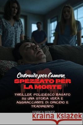 Costruito per l'amore, spezzato per la morte Jessica Hintz 9781088267387 Jessica Hintz - książka