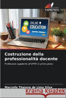Costruzione della professionalità docente Thaiane de Lima Silva, Marcella 9786205278116 Edizioni Sapienza - książka
