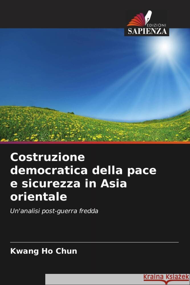 Costruzione democratica della pace e sicurezza in Asia orientale Chun, Kwang Ho 9786204897455 Edizioni Sapienza - książka