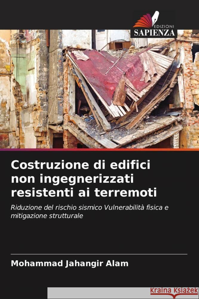 Costruzione di edifici non ingegnerizzati resistenti ai terremoti Alam, Mohammad Jahangir 9786208151508 Edizioni Sapienza - książka