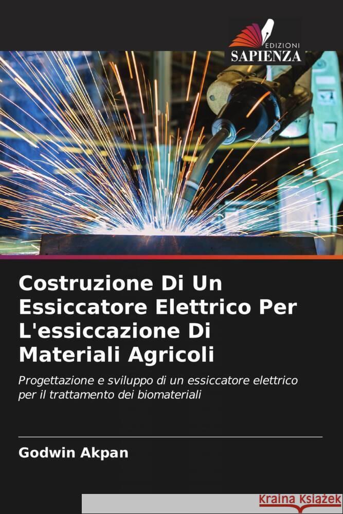 Costruzione Di Un Essiccatore Elettrico Per L'essiccazione Di Materiali Agricoli Akpan, Godwin 9786204778013 Edizioni Sapienza - książka