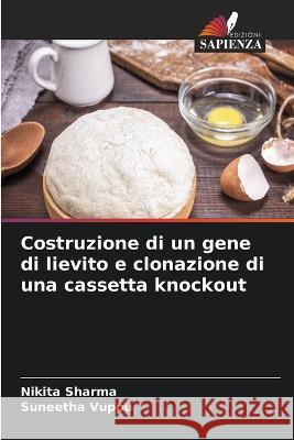 Costruzione di un gene di lievito e clonazione di una cassetta knockout Nikita Sharma Suneetha Vuppu  9786206211884 Edizioni Sapienza - książka