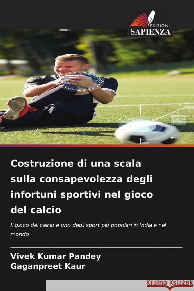 Costruzione di una scala sulla consapevolezza degli infortuni sportivi nel gioco del calcio Kumar Pandey, Vivek, Kaur, Gaganpreet 9786206943747 Edizioni Sapienza - książka